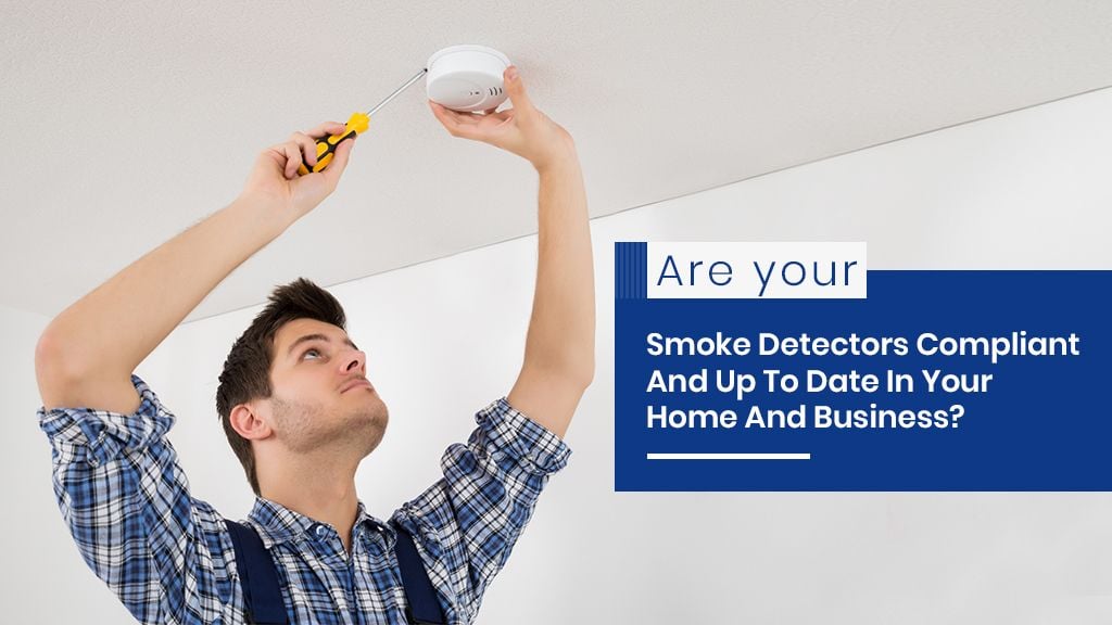 Are your smoke detectors compliant and up to date in your home and business? Are your smoke detectors compliant and up to date in your home and business?